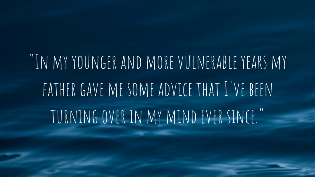 The Great Gatsby quote "In my younger and more vulnerable years my father gave me some advice that I've been turning over in my mind ever since."