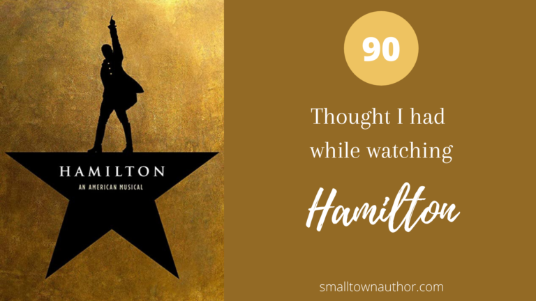 90 Thoughts I had While Watching Hamilton.