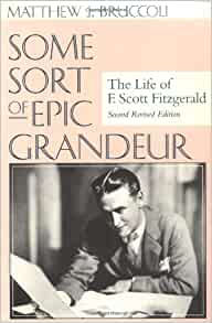Some Sort of Epic Grandeur Book Cover. A biography of F. Scott Fitzgerald 
