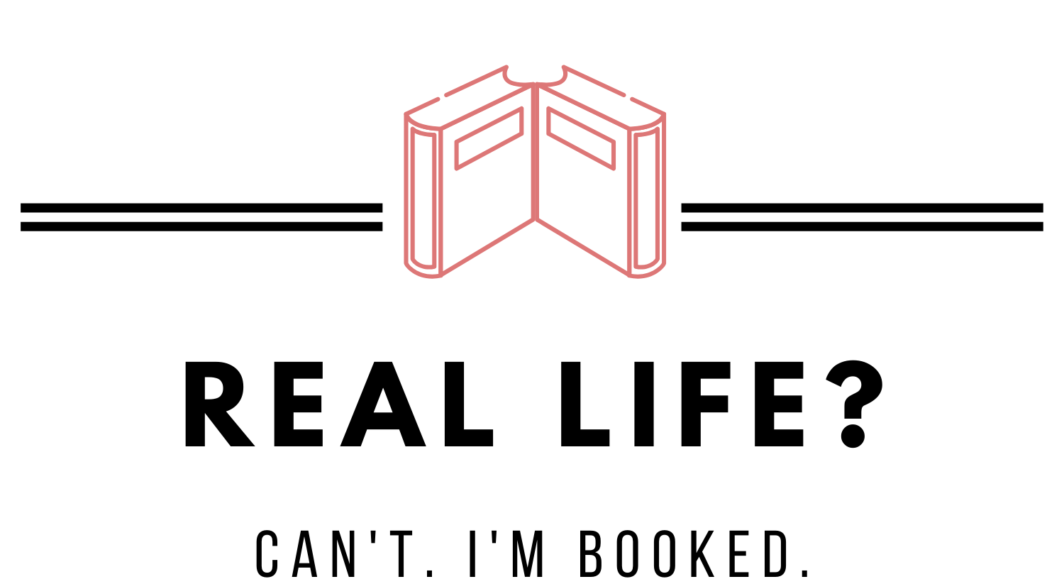 Real Life? Can't. I'm Booked.